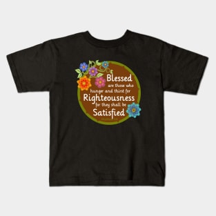 Blessed are those that thirst for Righteousness Kids T-Shirt